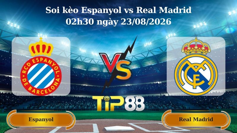 TIP88 Nhận định soi kèo Espanyol vs Real Madrid 02h30 ngày 23/08/2026 - La Liga