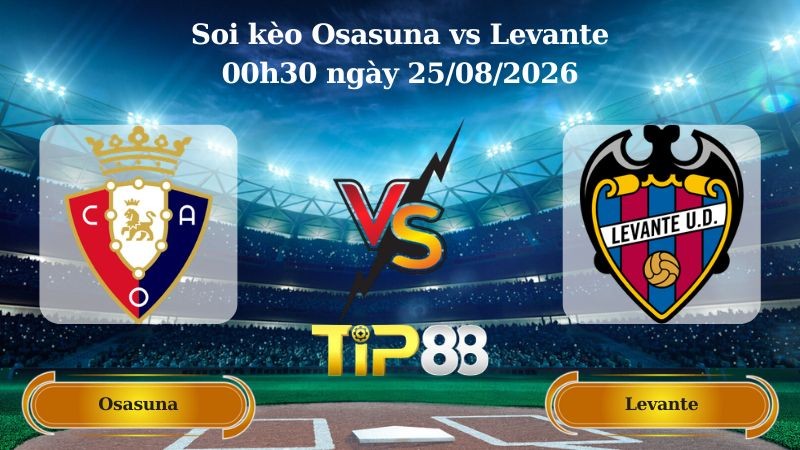 TIP88 Nhận định soi kèo Osasuna vs Levante 00h30 ngày 25/08/2026 - La Liga