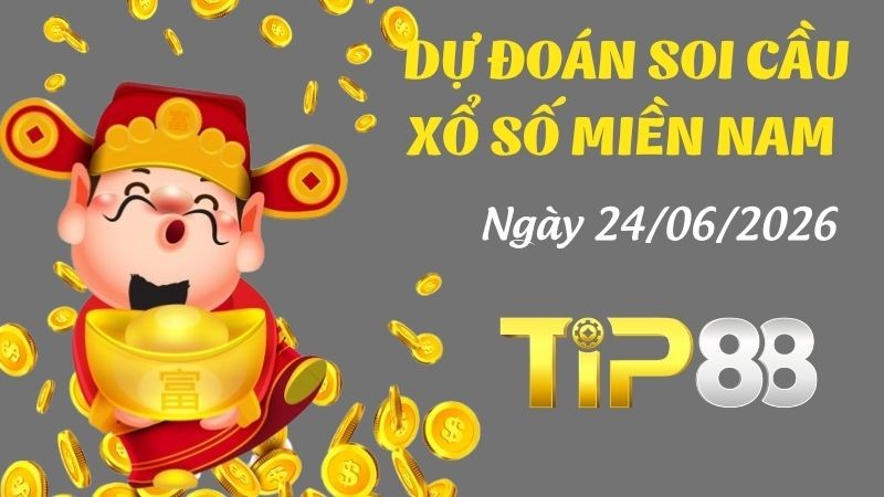 TIP88 Dự Đoán Soi Cầu Xổ Số Miền Nam Ngày 24/06/2026 - Dự Đoán Chính Xác Nhất