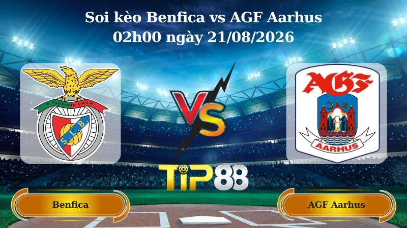 TIP88 Nhận định soi kèo Benfica vs AGF Aarhus 02h00 ngày 21/08/2026 - Vòng loại Europa League