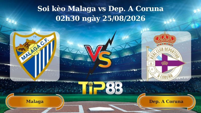 TIP88 Nhận định soi kèo Malaga vs Dep. A Coruna 02h30 ngày 25/08/2026 - La Liga