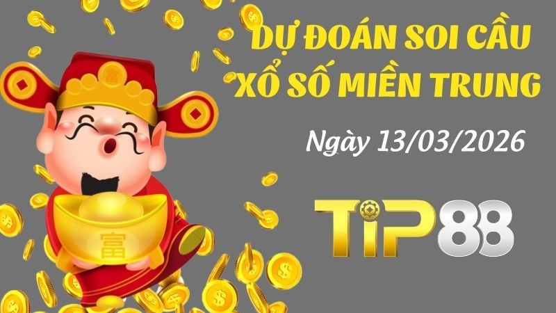TIP88 Dự Đoán Soi Cầu Xổ Số Miền Trung Ngày 13/03/2026 - Số Đẹp Từ Chuyên Gia