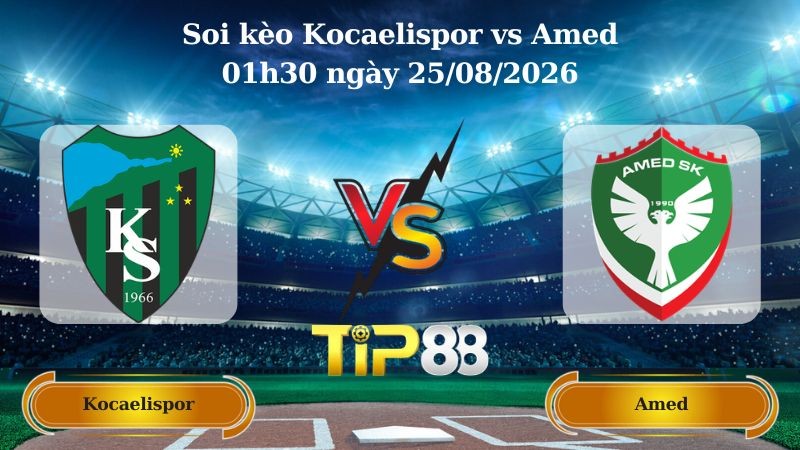 TIP88 Nhận định soi kèo Kocaelispor vs Amed 01h30 ngày 25/08/2026 - VĐQG Thổ Nhĩ Kỳ