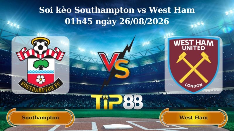 TIP88 Nhận định soi kèo Southampton vs West Ham 01h45 ngày 26/08/2026 - EFL Cup