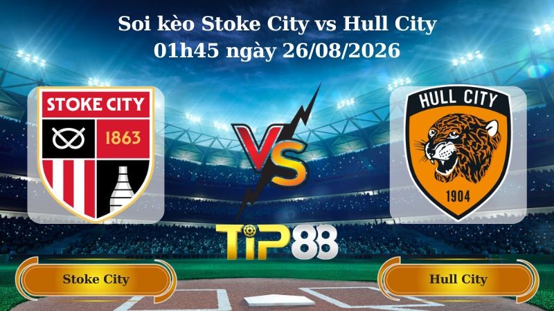 TIP88 Nhận định soi kèo Stoke City vs Hull City 01h45 ngày 26/08/2026 - EFL Cup