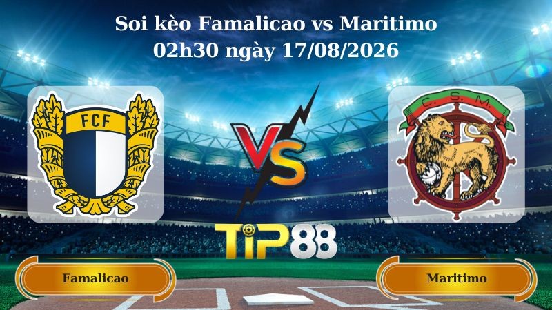 TIP88 Nhận định soi kèo Famalicao vs Maritimo 02h30 ngày 17/08/2026 - VĐQG Bồ Đào Nha